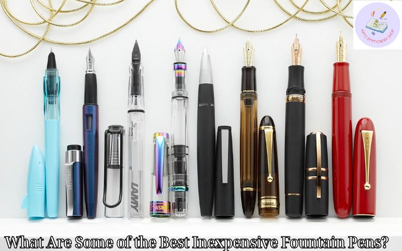 What Are Some of the Best Inexpensive Fountain Pens?